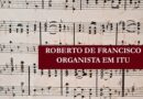 Livro “Roberto de Francisco, organista em Itu” será lançado nesta sexta